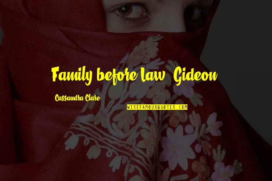 Family In Law Quotes By Cassandra Clare: Family before Law, Gideon.