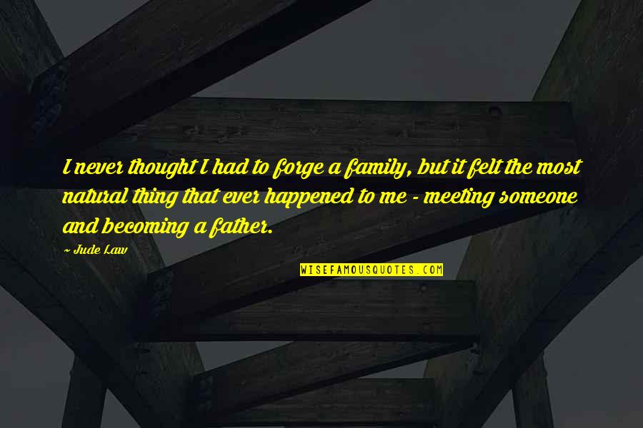 Family In Law Quotes By Jude Law: I never thought I had to forge a