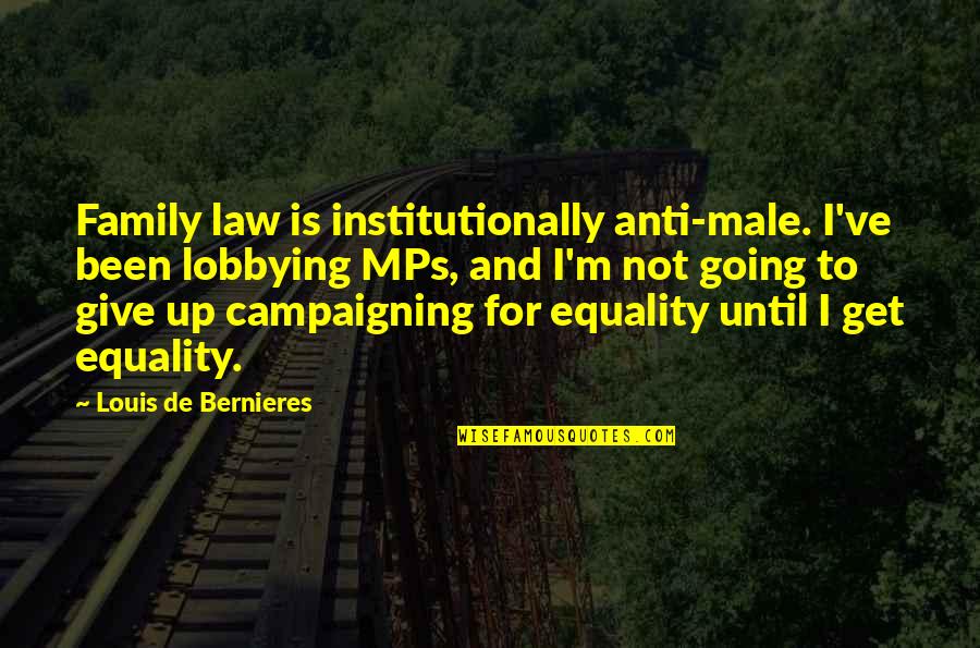 Family In Law Quotes By Louis De Bernieres: Family law is institutionally anti-male. I've been lobbying