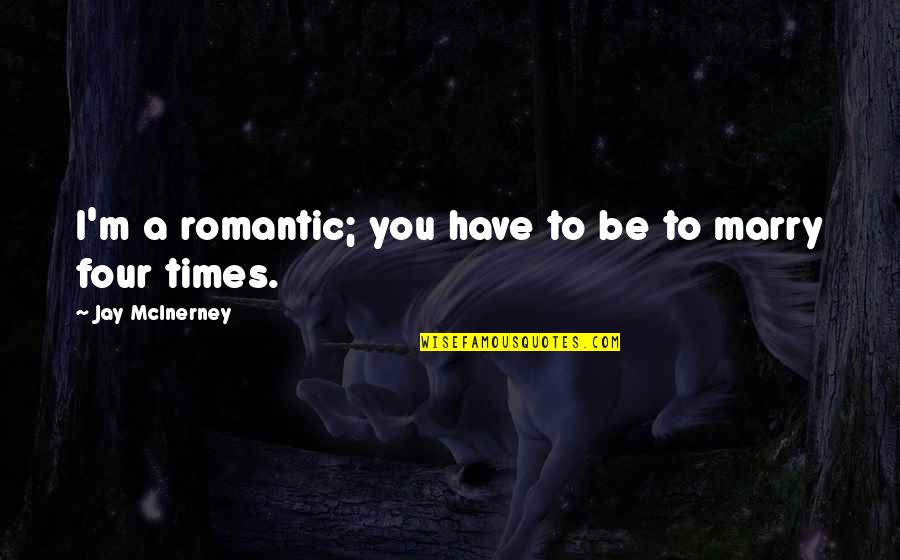 Family In Polish Quotes By Jay McInerney: I'm a romantic; you have to be to Family In Polish Quotes By Jay McInerney: I'm a romantic; you have to be to