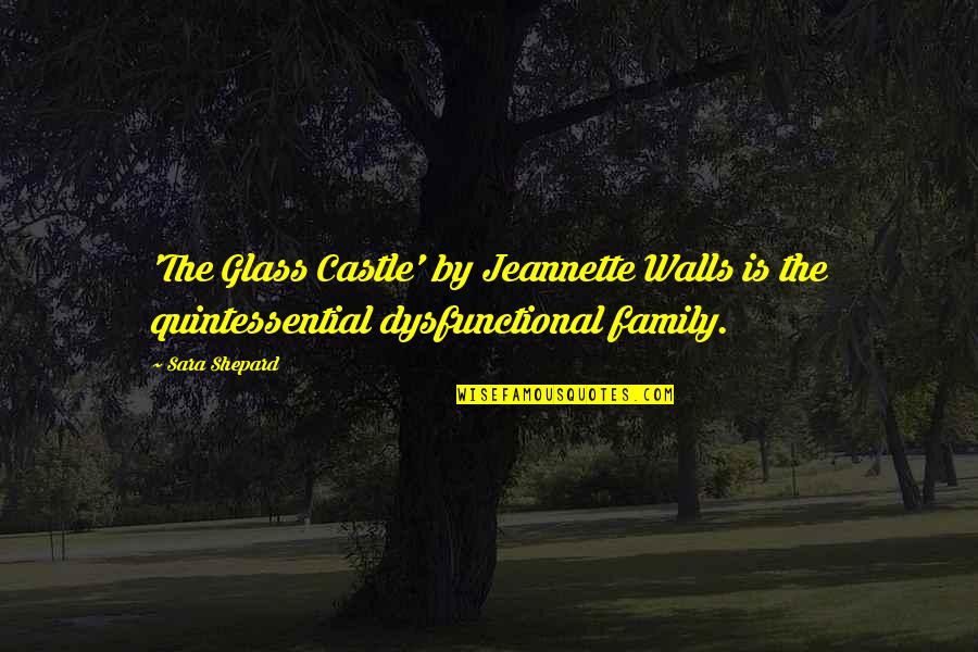 Family In The Glass Castle Quotes By Sara Shepard: 'The Glass Castle' by Jeannette Walls is the