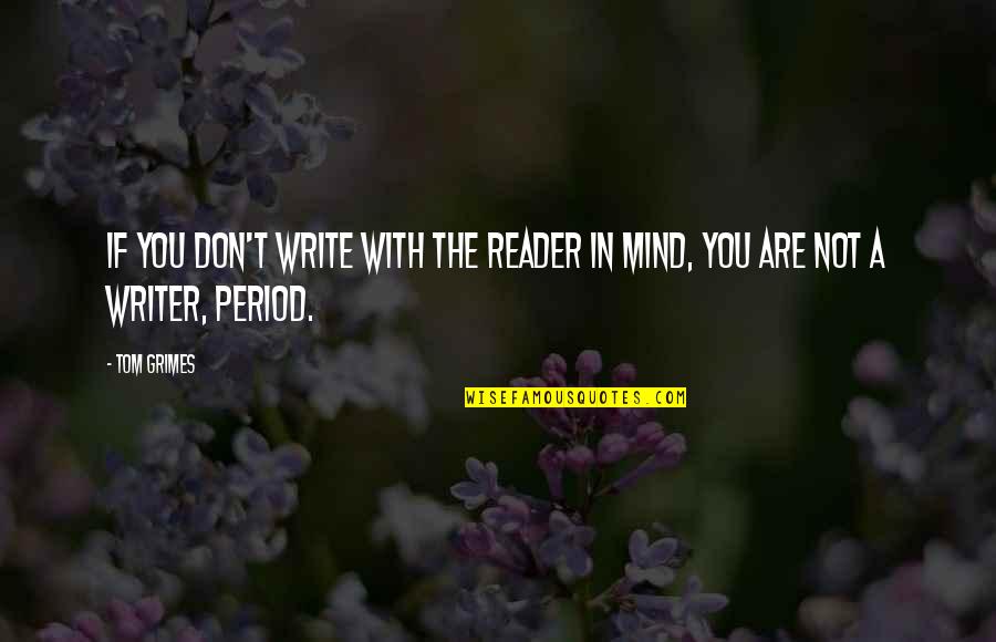 Family In The Glass Castle Quotes By Tom Grimes: If you don't write with the reader in