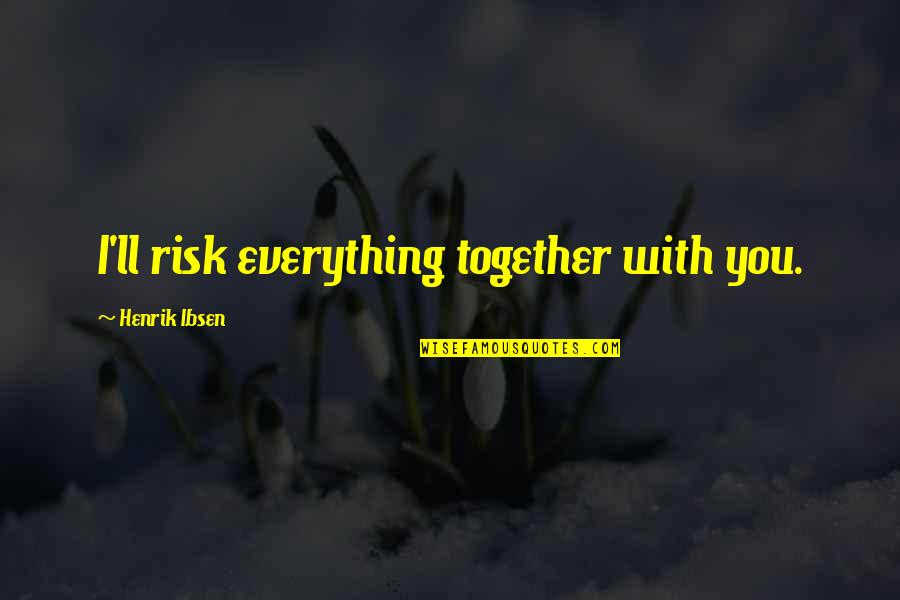 Family In The Joy Luck Club Quotes By Henrik Ibsen: I'll risk everything together with you.