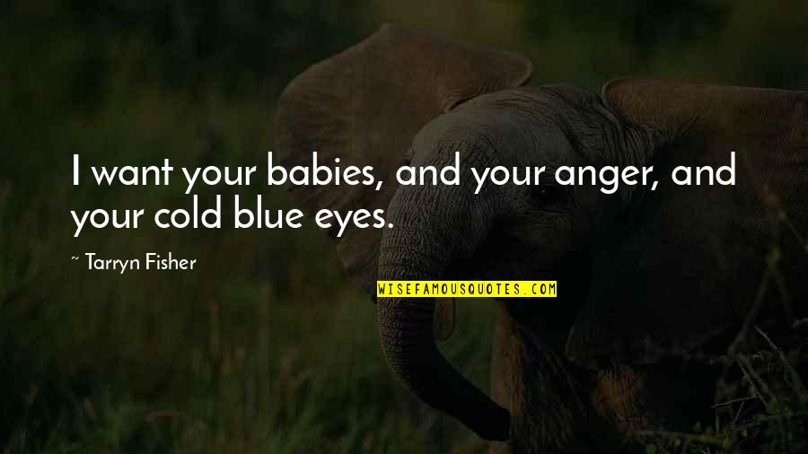 Family In The Joy Luck Club Quotes By Tarryn Fisher: I want your babies, and your anger, and