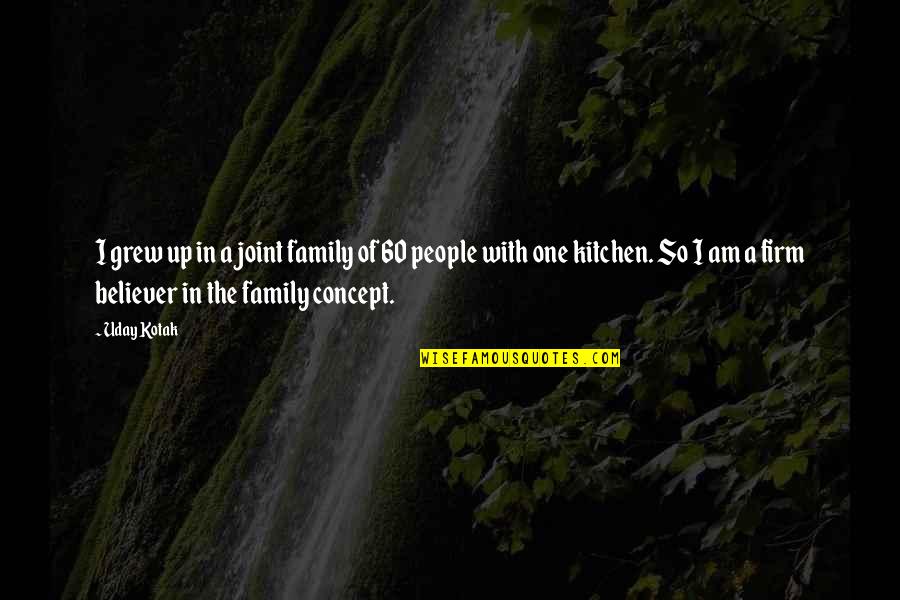 Family In The Kitchen Quotes By Uday Kotak: I grew up in a joint family of