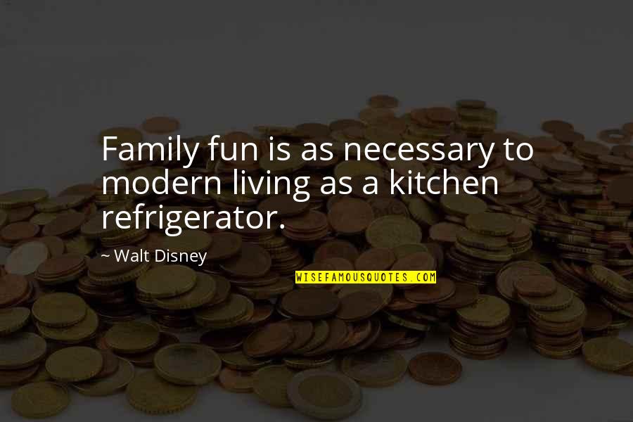 Family In The Kitchen Quotes By Walt Disney: Family fun is as necessary to modern living