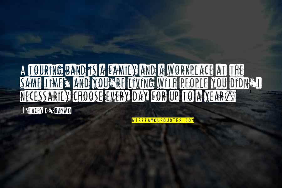 Family In The Workplace Quotes By Stacey D'Erasmo: A touring band is a family and a Family In The Workplace Quotes By Stacey D'Erasmo: A touring band is a family and a