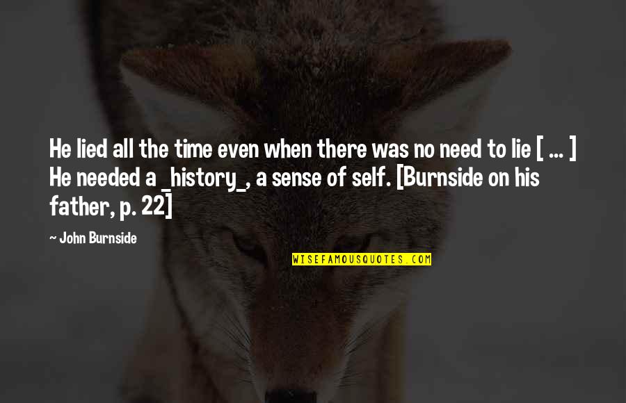 Family In Time Of Need Quotes By John Burnside: He lied all the time even when there