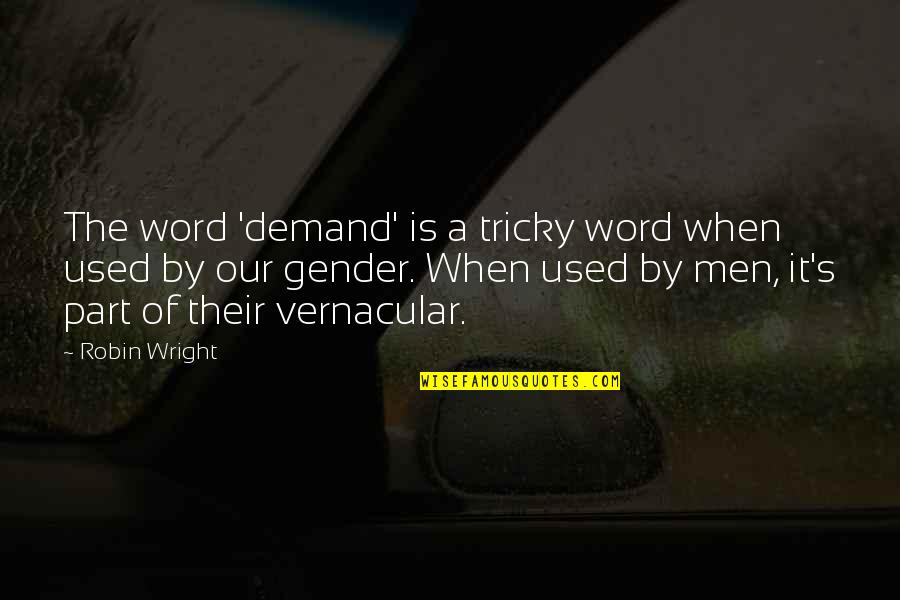 Family In Times Of Need Quotes By Robin Wright: The word 'demand' is a tricky word when