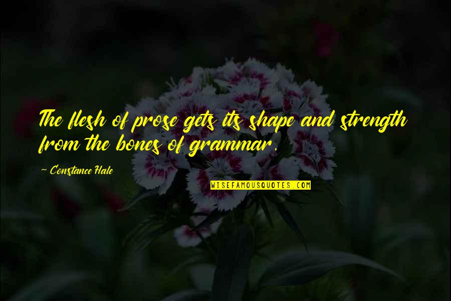 Family In Tkam Quotes By Constance Hale: The flesh of prose gets its shape and