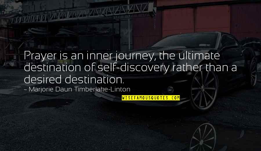 Family Influences Quotes By Marjorie Daun Timberlake-Linton: Prayer is an inner journey, the ultimate destination