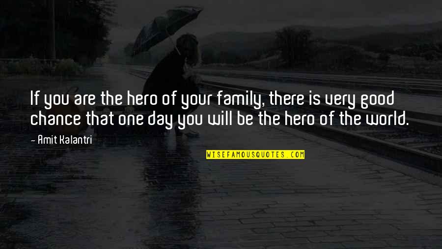 Family Inspiration Quotes By Amit Kalantri: If you are the hero of your family,