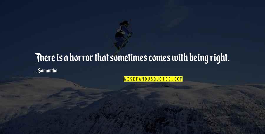 Family Inspirational Short Quotes By Samantha: There is a horror that sometimes comes with