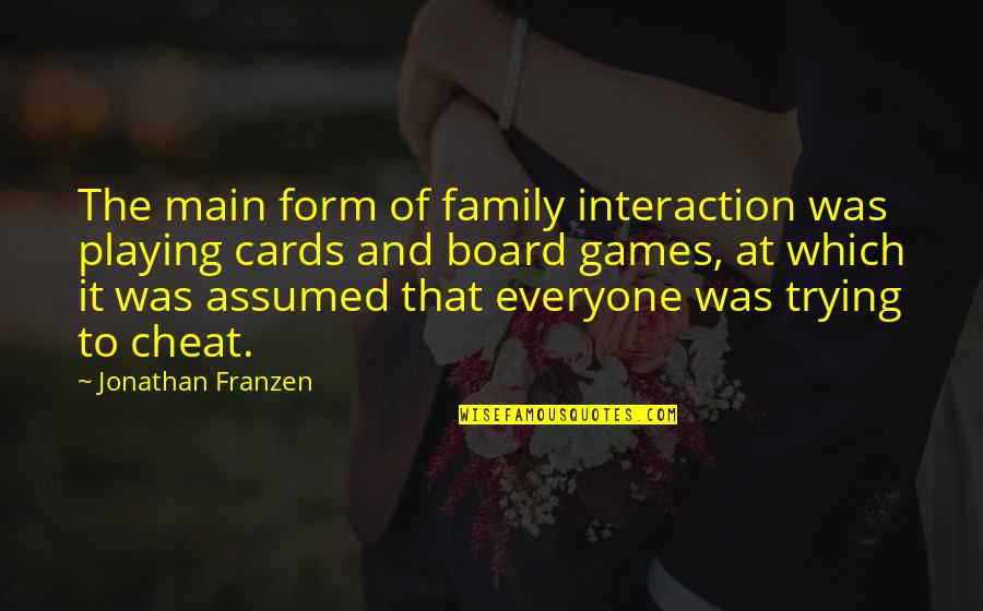 Family Interaction Quotes By Jonathan Franzen: The main form of family interaction was playing