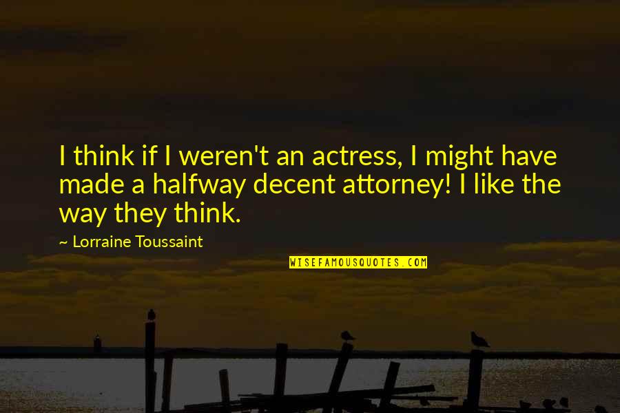 Family Involvement Quotes By Lorraine Toussaint: I think if I weren't an actress, I Family Involvement Quotes By Lorraine Toussaint: I think if I weren't an actress, I