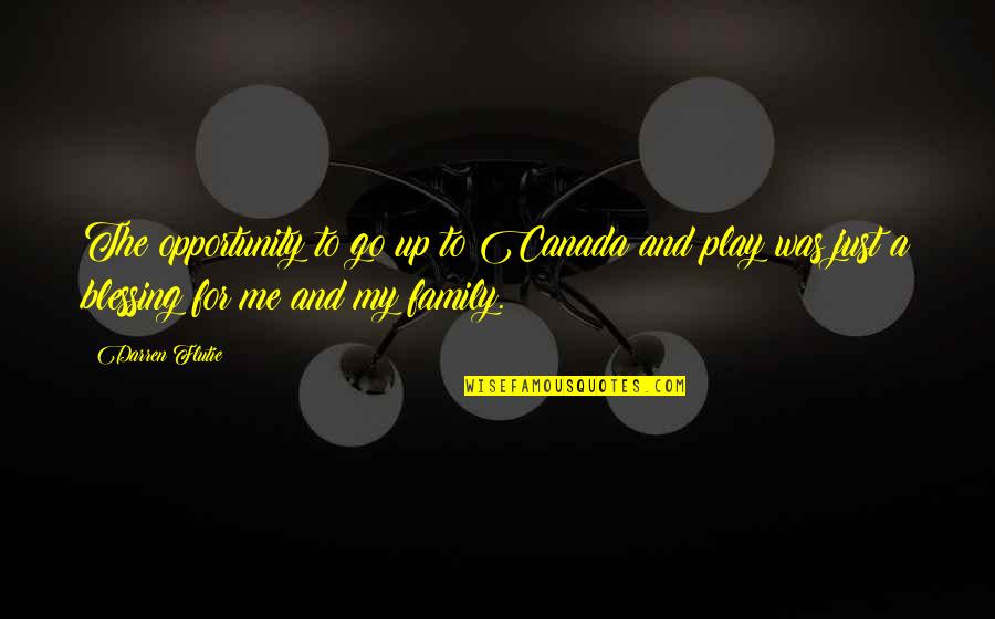 Family Is A Blessing Quotes By Darren Flutie: The opportunity to go up to Canada and