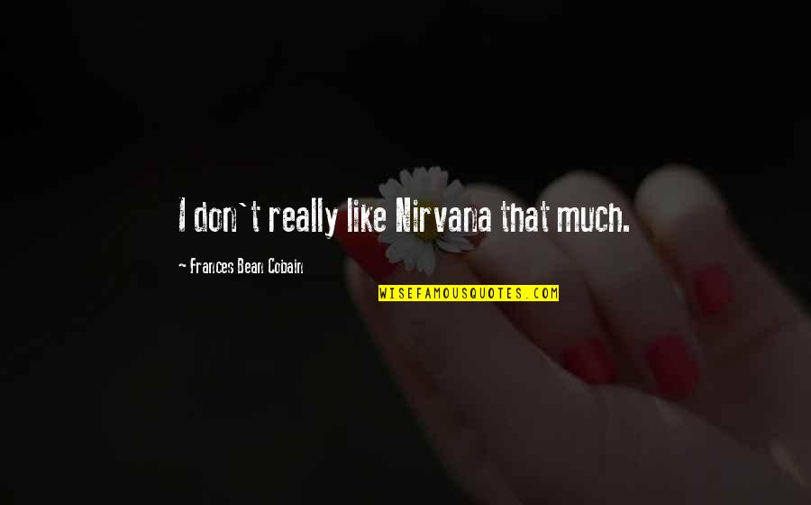 Family Is A Joke Quotes By Frances Bean Cobain: I don't really like Nirvana that much.