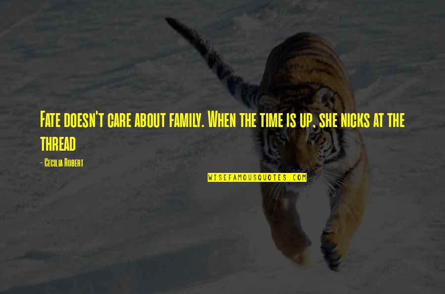 Family Is About Quotes By Cecilia Robert: Fate doesn't care about family. When the time