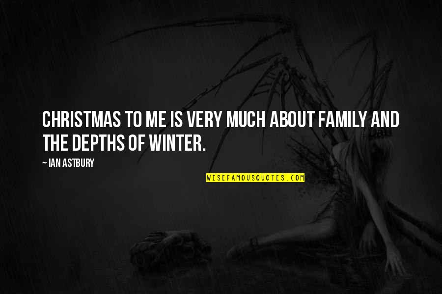 Family Is About Quotes By Ian Astbury: Christmas to me is very much about family