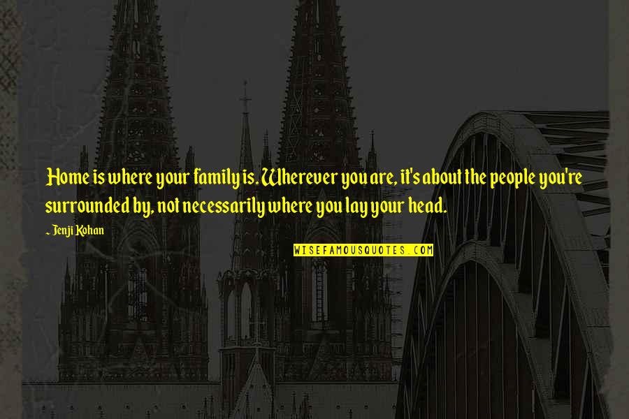 Family Is About Quotes By Jenji Kohan: Home is where your family is. Wherever you Family Is About Quotes By Jenji Kohan: Home is where your family is. Wherever you