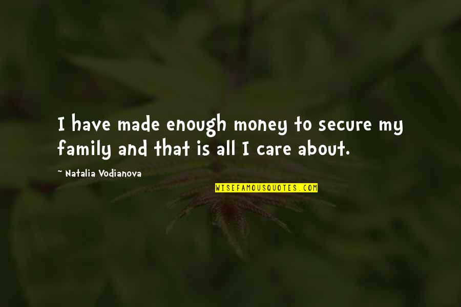 Family Is About Quotes By Natalia Vodianova: I have made enough money to secure my Family Is About Quotes By Natalia Vodianova: I have made enough money to secure my