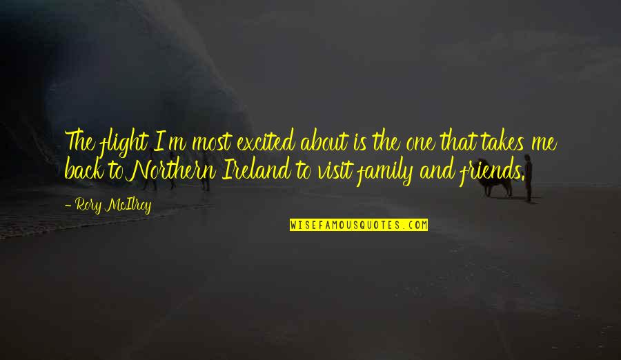 Family Is About Quotes By Rory McIlroy: The flight I'm most excited about is the Family Is About Quotes By Rory McIlroy: The flight I'm most excited about is the