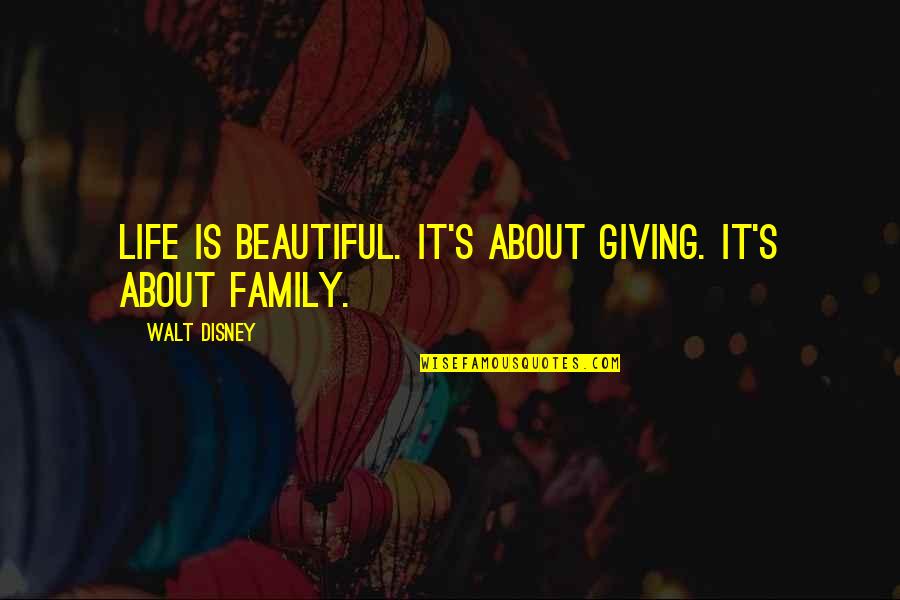 Family Is About Quotes By Walt Disney: Life is beautiful. It's about giving. It's about Family Is About Quotes By Walt Disney: Life is beautiful. It's about giving. It's about