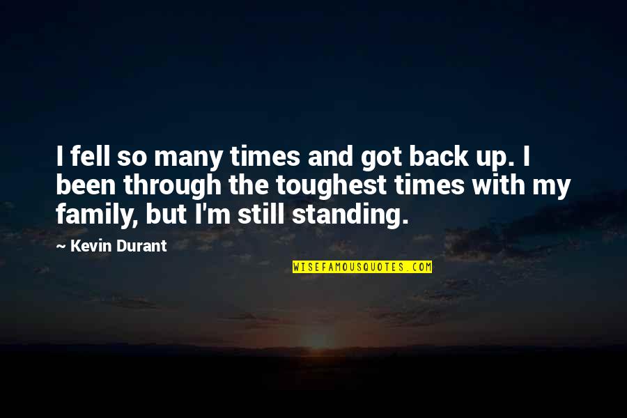 Family Is All I Got Quotes By Kevin Durant: I fell so many times and got back