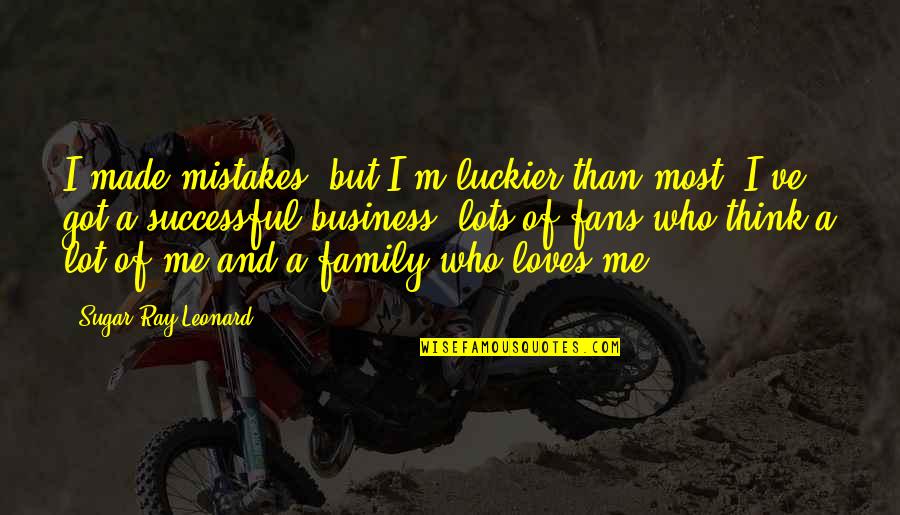 Family Is All I Got Quotes By Sugar Ray Leonard: I made mistakes, but I'm luckier than most.