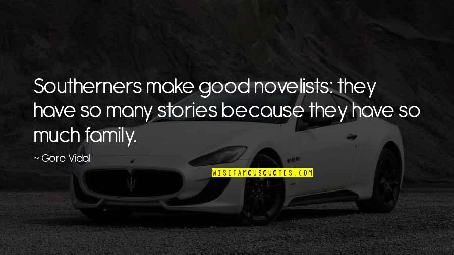 Family Is All You Have Quotes By Gore Vidal: Southerners make good novelists: they have so many
