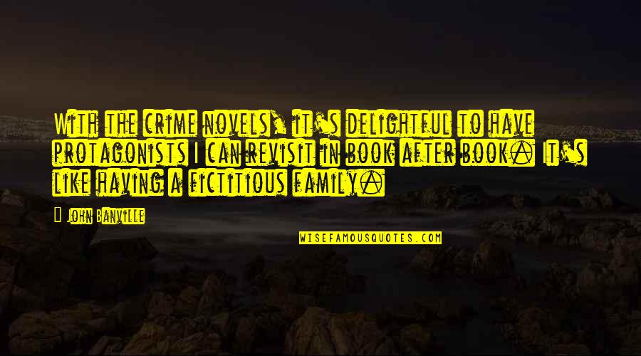 Family Is All You Have Quotes By John Banville: With the crime novels, it's delightful to have