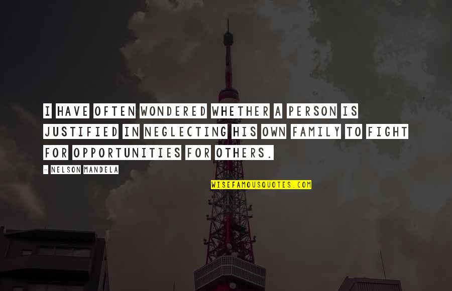 Family Is All You Have Quotes By Nelson Mandela: I have often wondered whether a person is