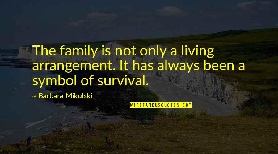 Family Is Always Family Quotes By Barbara Mikulski: The family is not only a living arrangement. Family Is Always Family Quotes By Barbara Mikulski: The family is not only a living arrangement.