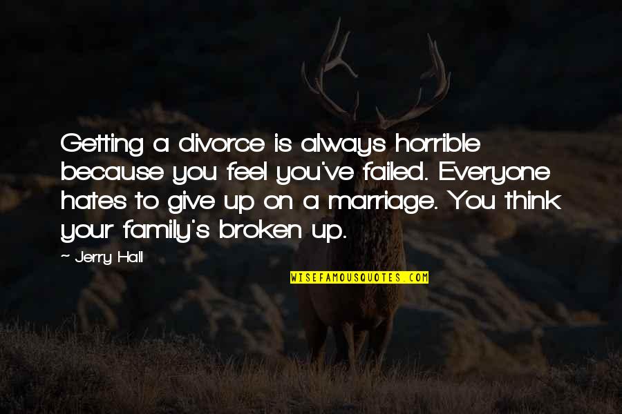 Family Is Always Family Quotes By Jerry Hall: Getting a divorce is always horrible because you Family Is Always Family Quotes By Jerry Hall: Getting a divorce is always horrible because you