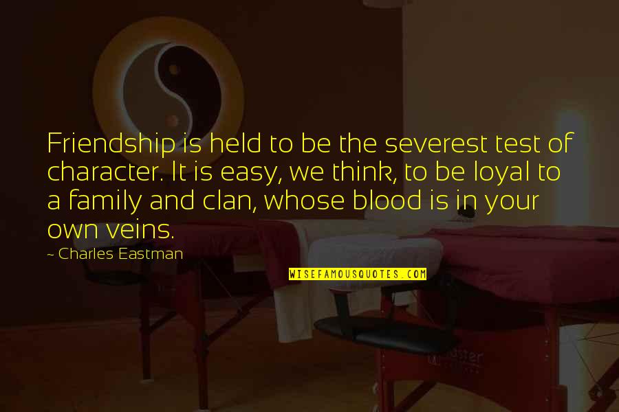 Family Is Blood Quotes By Charles Eastman: Friendship is held to be the severest test