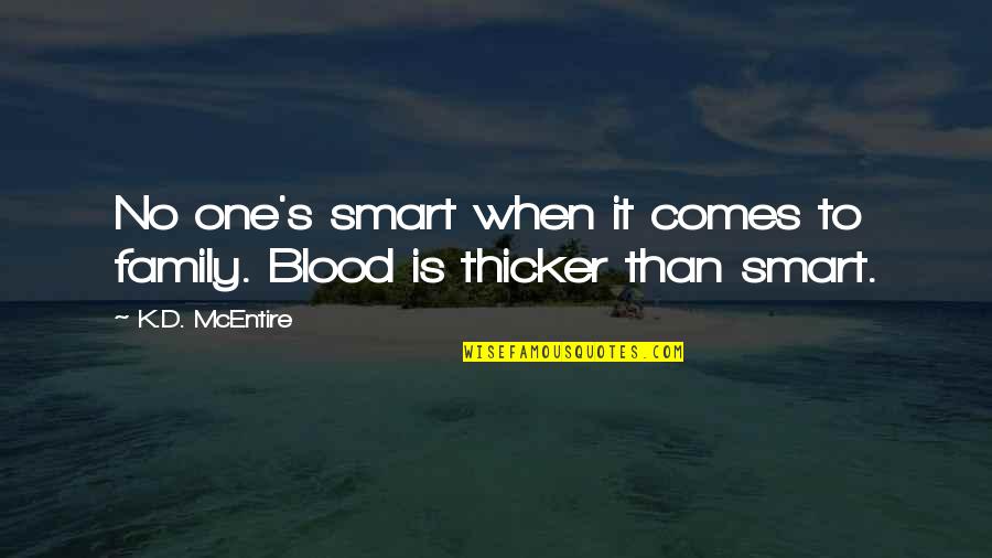 Family Is Blood Quotes By K.D. McEntire: No one's smart when it comes to family.