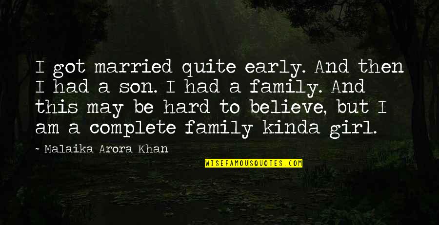 Family Is Complete Quotes By Malaika Arora Khan: I got married quite early. And then I