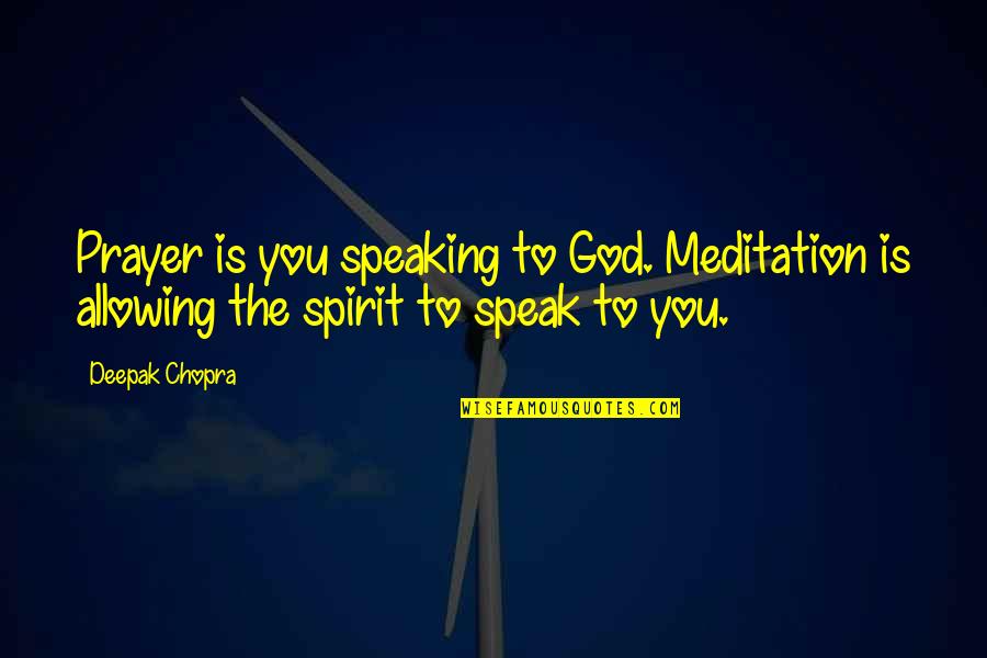 Family Is Everything Short Quotes By Deepak Chopra: Prayer is you speaking to God. Meditation is