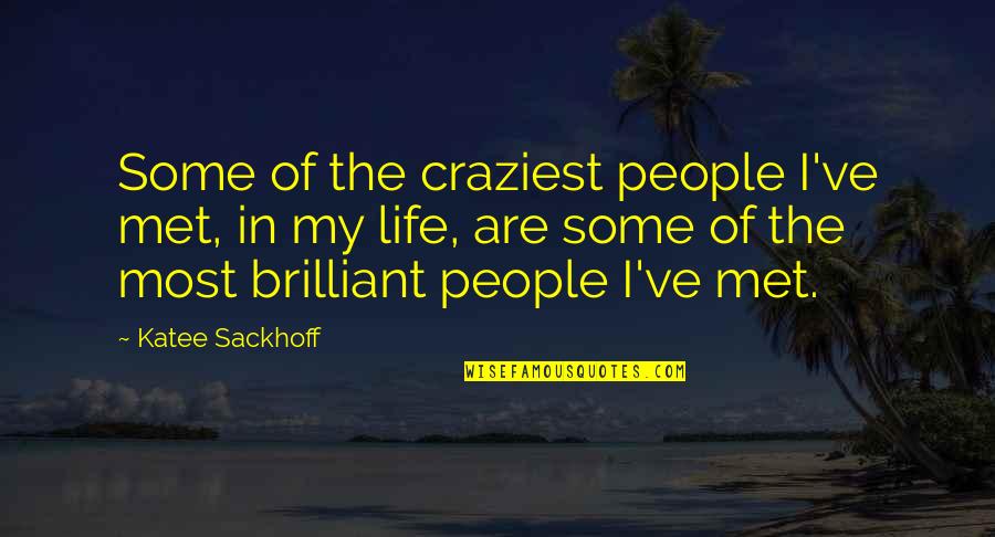 Family Is Fake Quotes By Katee Sackhoff: Some of the craziest people I've met, in