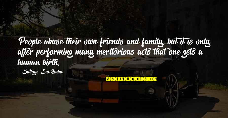 Family Is Friends Quotes By Sathya Sai Baba: People abuse their own friends and family, but