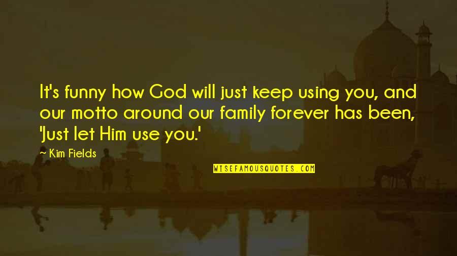 Family Is Funny Quotes By Kim Fields: It's funny how God will just keep using