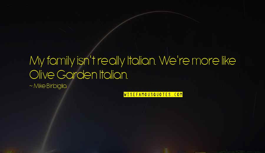 Family Is Funny Quotes By Mike Birbiglia: My family isn't really Italian. We're more like