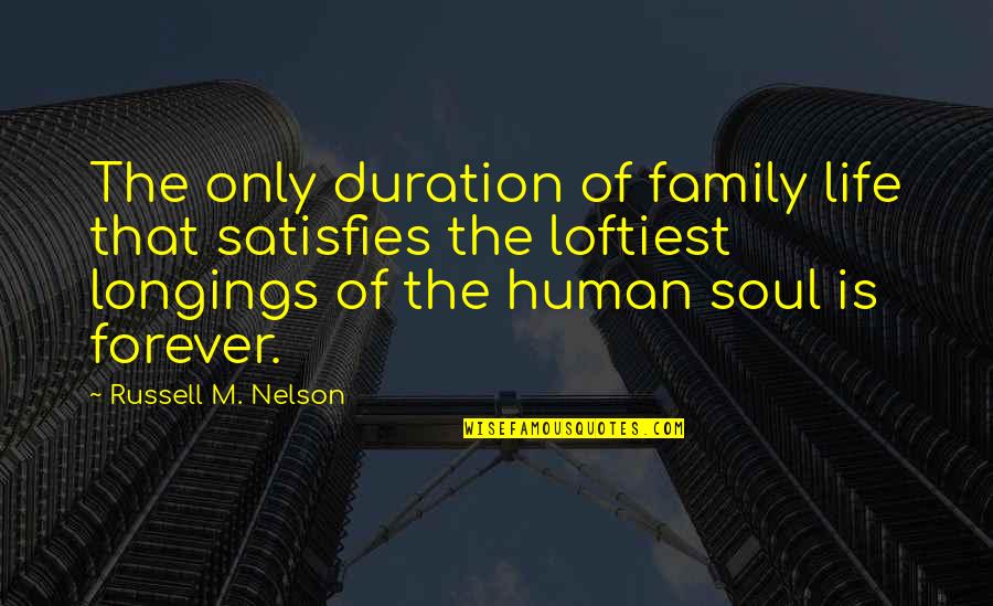 Family Is Funny Quotes By Russell M. Nelson: The only duration of family life that satisfies
