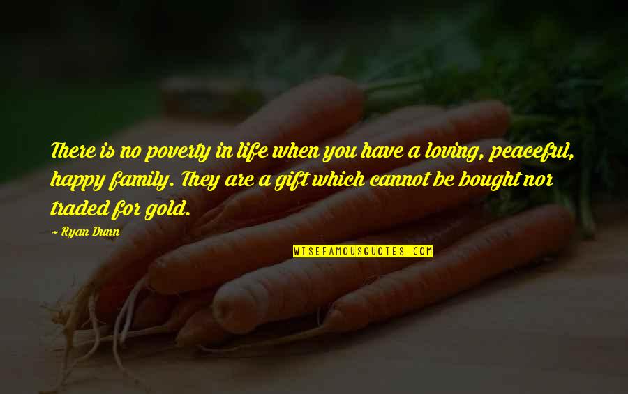 Family Is Gold Quotes By Ryan Dunn: There is no poverty in life when you