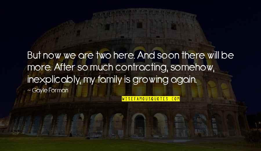 Family Is Growing Quotes By Gayle Forman: But now we are two here. And soon