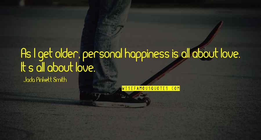 Family Is Happiness Quotes By Jada Pinkett Smith: As I get older, personal happiness is all Family Is Happiness Quotes By Jada Pinkett Smith: As I get older, personal happiness is all