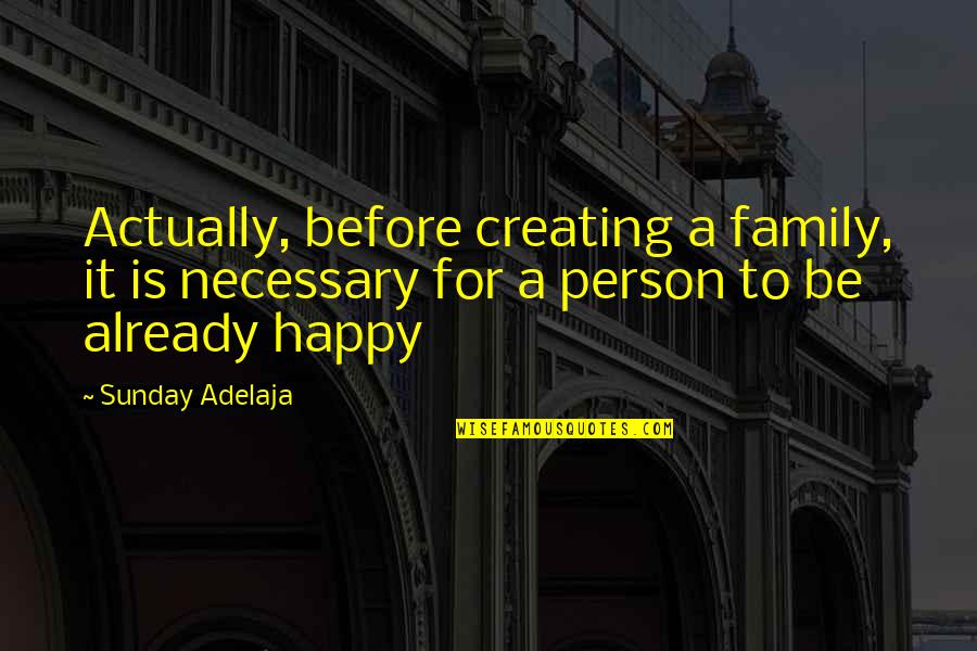 Family Is Happiness Quotes By Sunday Adelaja: Actually, before creating a family, it is necessary Family Is Happiness Quotes By Sunday Adelaja: Actually, before creating a family, it is necessary