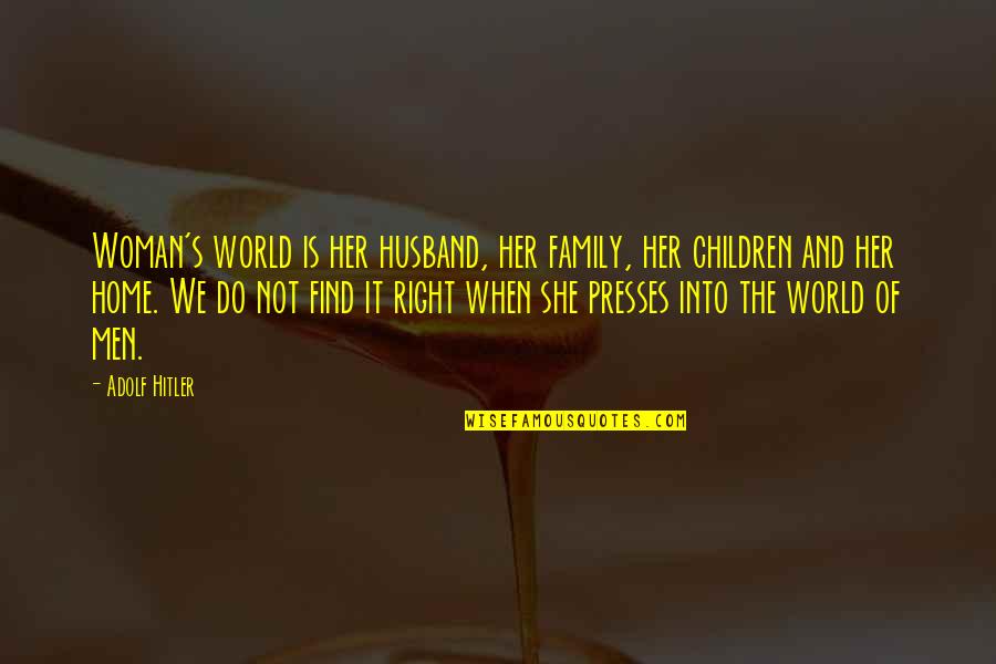 Family Is Home Quotes By Adolf Hitler: Woman's world is her husband, her family, her