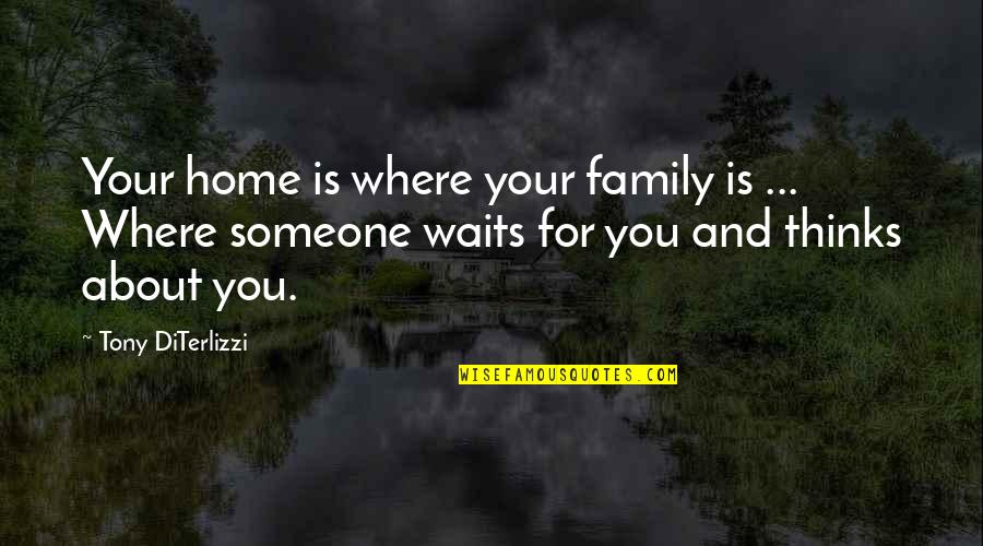 Family Is Home Quotes By Tony DiTerlizzi: Your home is where your family is ...