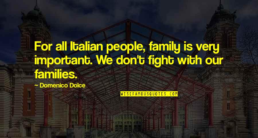 Family Is Important Quotes By Domenico Dolce: For all Italian people, family is very important.